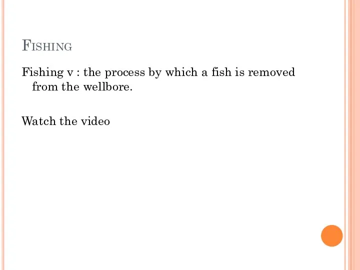 Fishing Fishing v : the process by which a fish is removed from