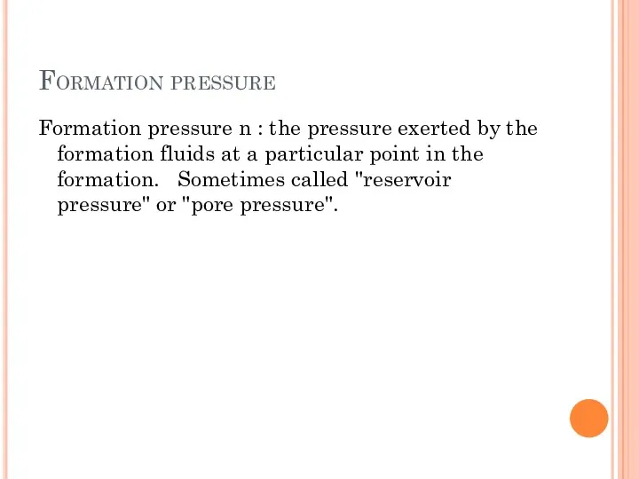 Formation pressure Formation pressure n : the pressure exerted by the formation fluids