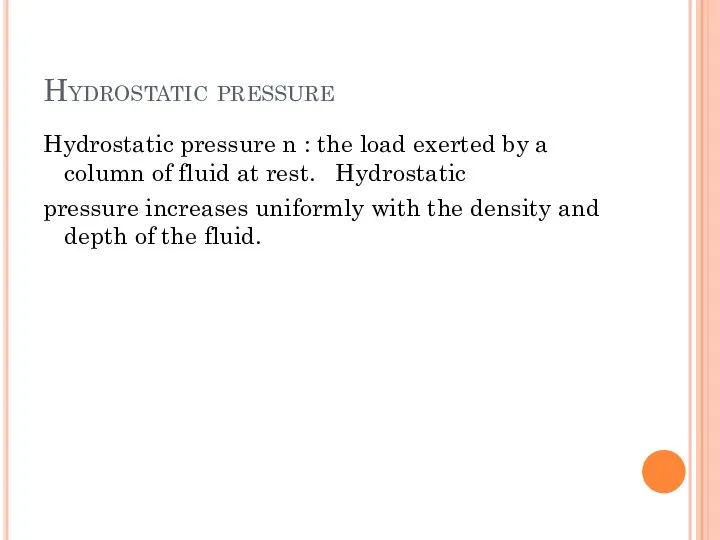 Hydrostatic pressure Hydrostatic pressure n : the load exerted by