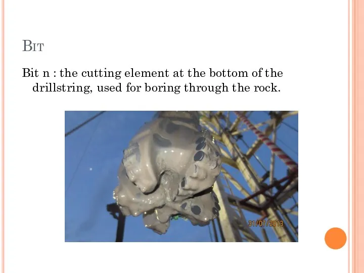 Bit Bit n : the cutting element at the bottom of the drillstring,