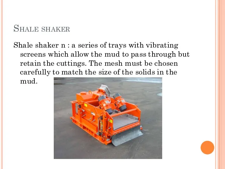 Shale shaker Shale shaker n : a series of trays with vibrating screens