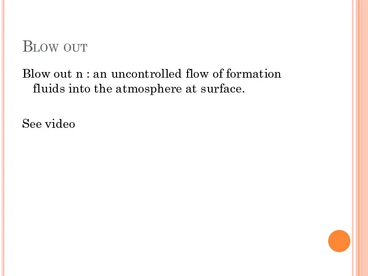 Blow out Blow out n : an uncontrolled flow of formation fluids into