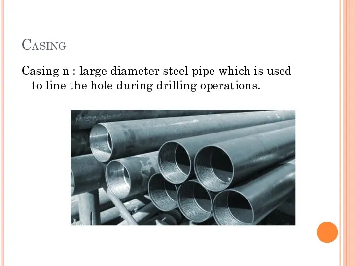 Casing Casing n : large diameter steel pipe which is used to line