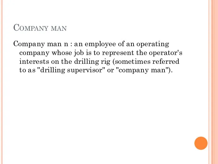 Company man Company man n : an employee of an operating company whose