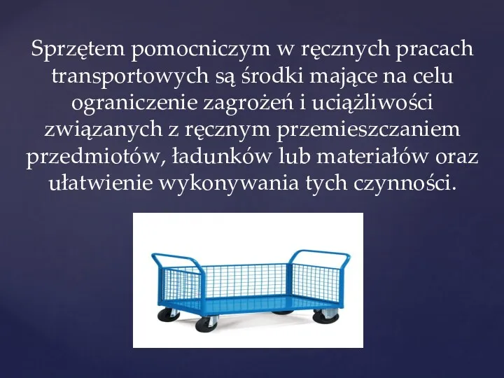 Sprzętem pomocniczym w ręcznych pracach transportowych są środki mające na celu ograniczenie zagrożeń