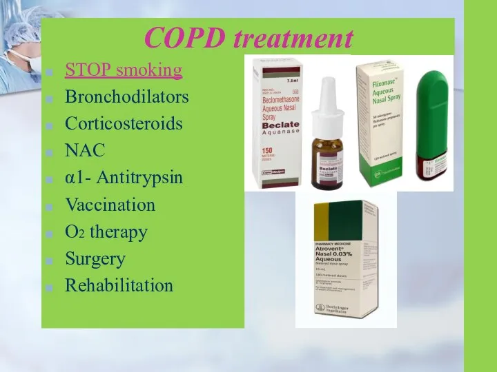 COPD treatment STOP smoking Bronchodilators Corticosteroids NAC α1- Antitrypsin Vaccination O2 therapy Surgery Rehabilitation