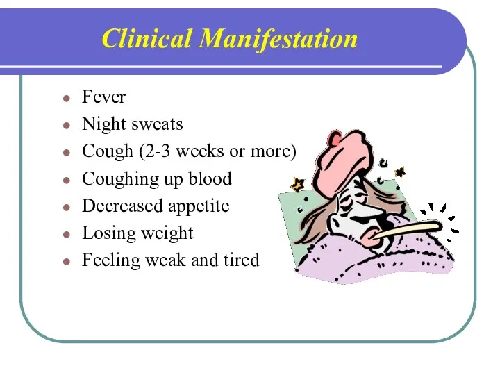 Clinical Manifestation Fever Night sweats Cough (2-3 weeks or more)