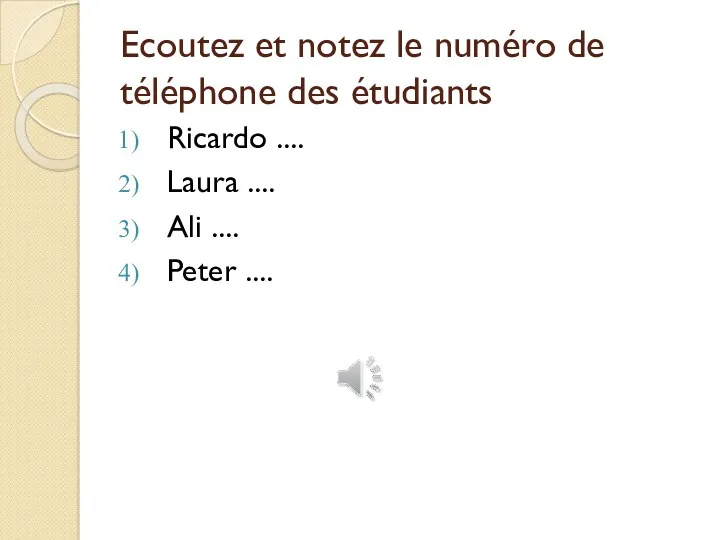 Ecoutez et notez le numéro de téléphone des étudiants Ricardo