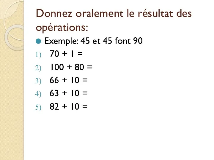 Donnez oralement le résultat des opérations: Exemple: 45 et 45