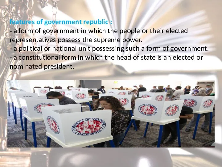 features of government republic : - a form of government