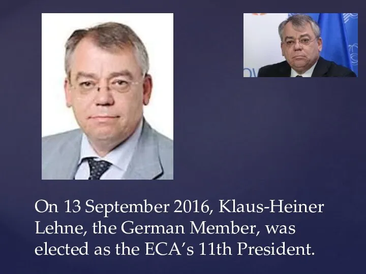 On 13 September 2016, Klaus-Heiner Lehne, the German Member, was elected as the ECA’s 11th President.