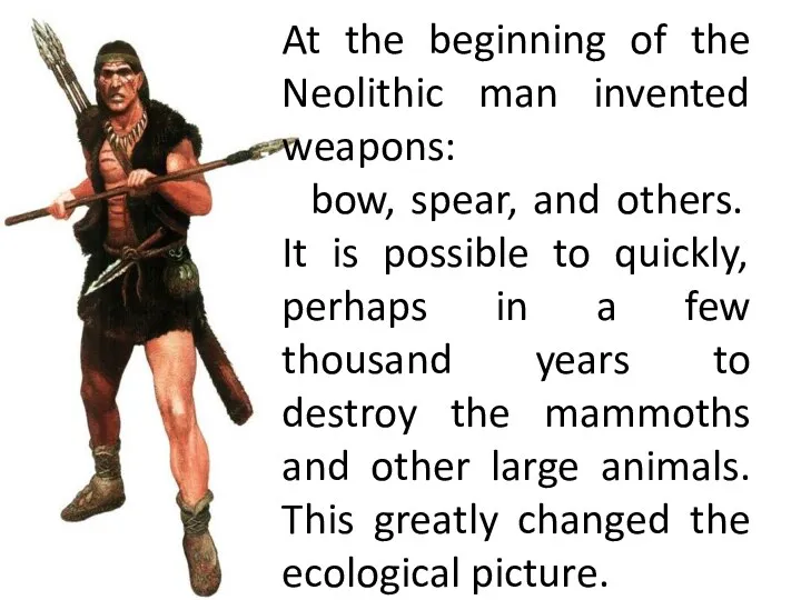 At the beginning of the Neolithic man invented weapons: bow,