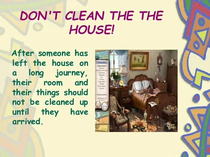 DON'T CLEAN THE THE HOUSE! After someone has left the