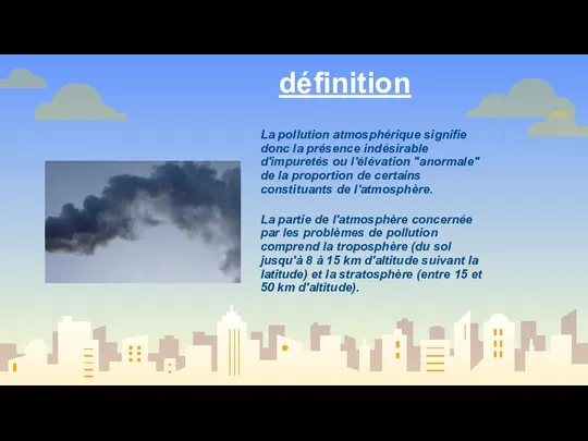 définition La pollution atmosphérique signifie donc la présence indésirable d'impuretés