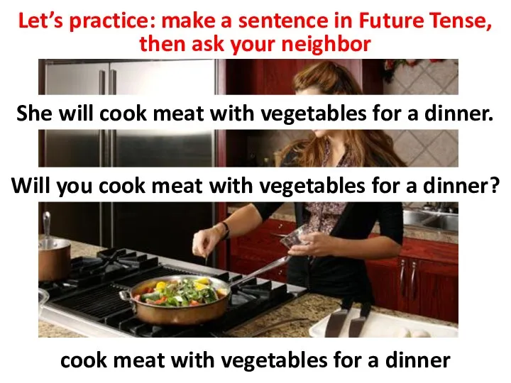 Let’s practice: make a sentence in Future Tense, then ask