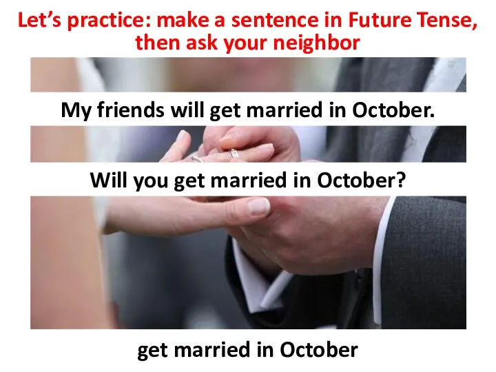 Let’s practice: make a sentence in Future Tense, then ask