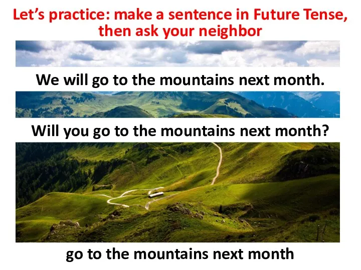 Let’s practice: make a sentence in Future Tense, then ask