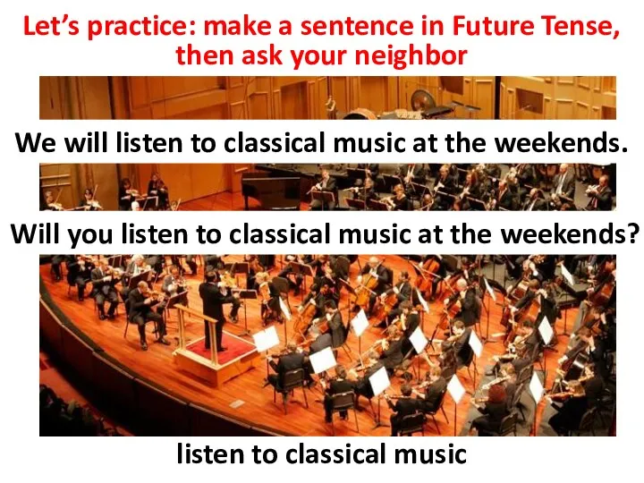 Let’s practice: make a sentence in Future Tense, then ask