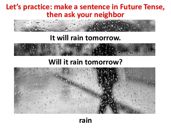 Let’s practice: make a sentence in Future Tense, then ask