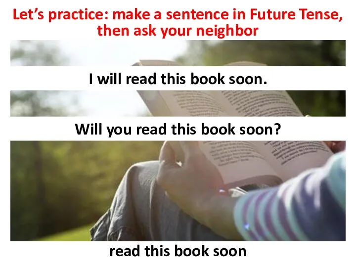 Let’s practice: make a sentence in Future Tense, then ask