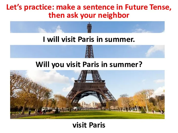 Let’s practice: make a sentence in Future Tense, then ask