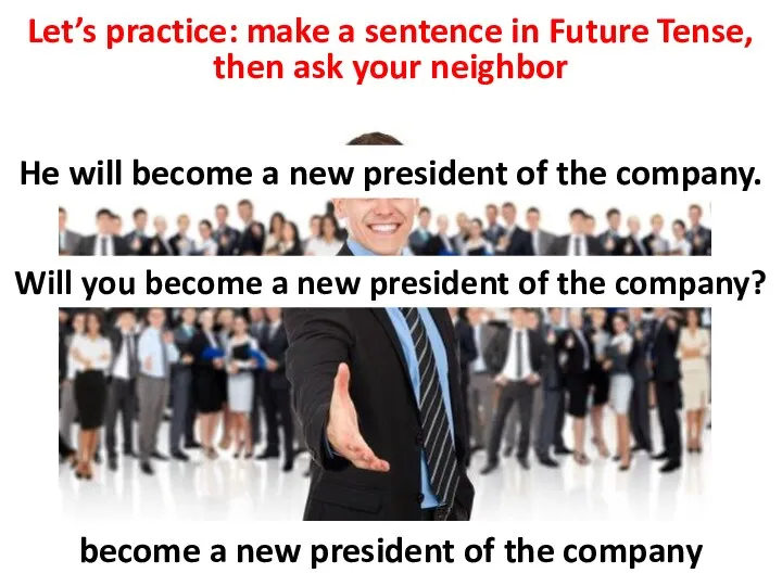 Let’s practice: make a sentence in Future Tense, then ask