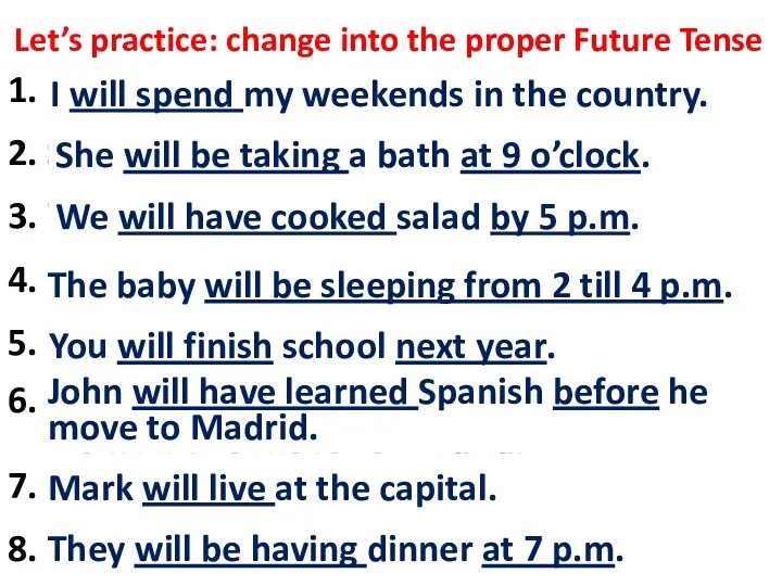 Let’s practice: change into the proper Future Tense 1. I