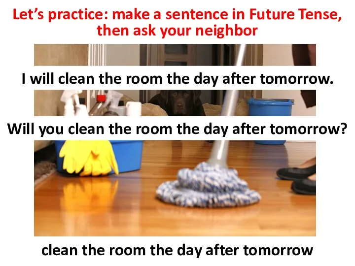 Let’s practice: make a sentence in Future Tense, then ask