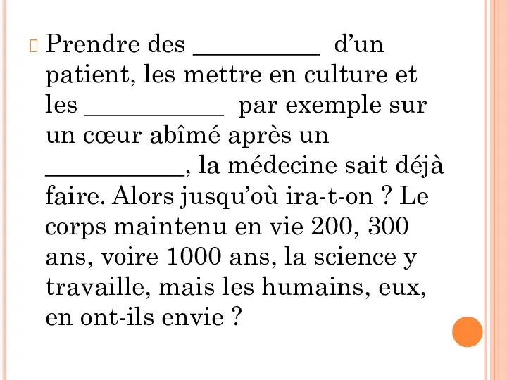 Prendre des __________ d’un patient, les mettre en culture et