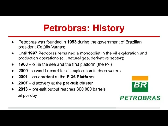 Petrobras: History Petrobras was founded in 1953 during the government