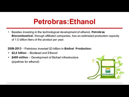 Petrobras:Ethanol Besides investing in the technological development of ethanol, Petrobras