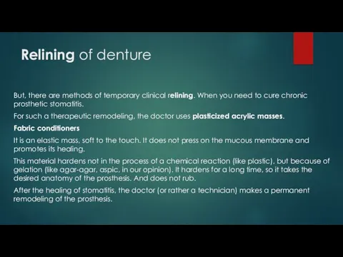 Relining of denture But, there are methods of temporary clinical relining. When you