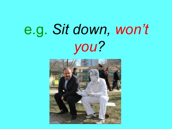 e.g. Sit down, won’t you?
