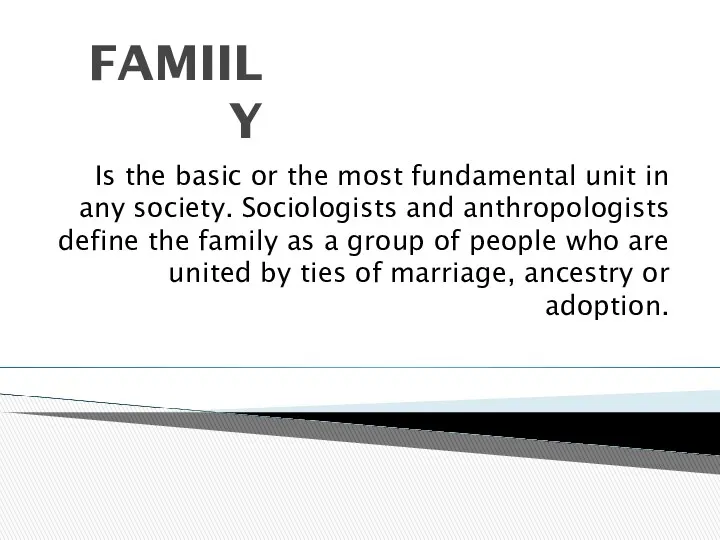 FAMIILY Is the basic or the most fundamental unit in