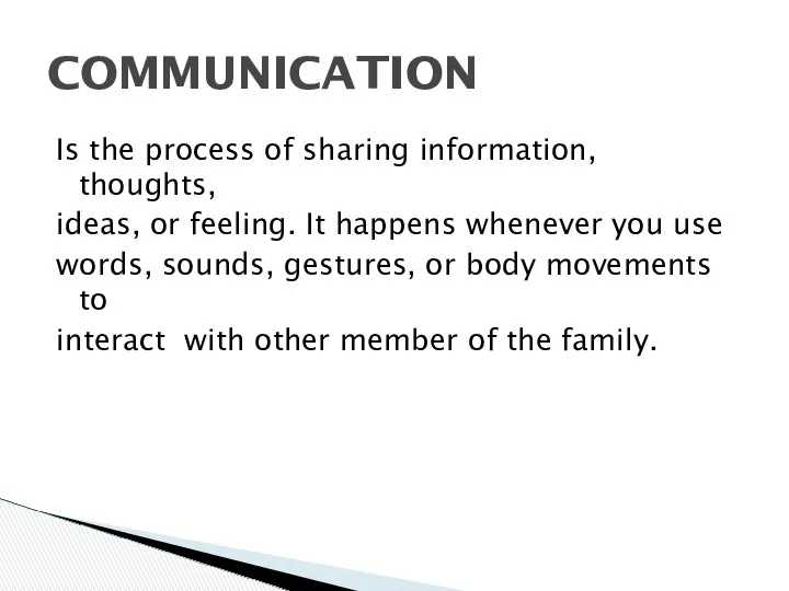 Is the process of sharing information, thoughts, ideas, or feeling.