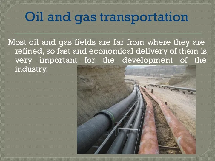 Oil and gas transportation Most oil and gas fields are