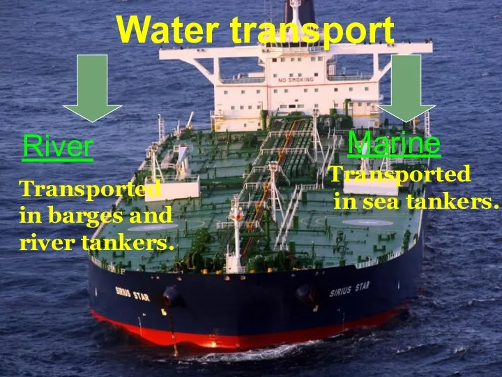 Water transport River Marine Transported in sea tankers. Transported in barges and river tankers.