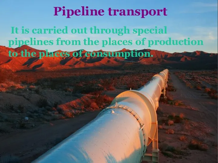 Pipeline transport It is carried out through special pipelines from