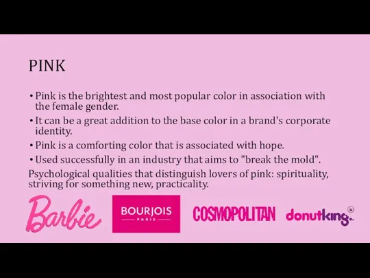 PINK Pink is the brightest and most popular color in