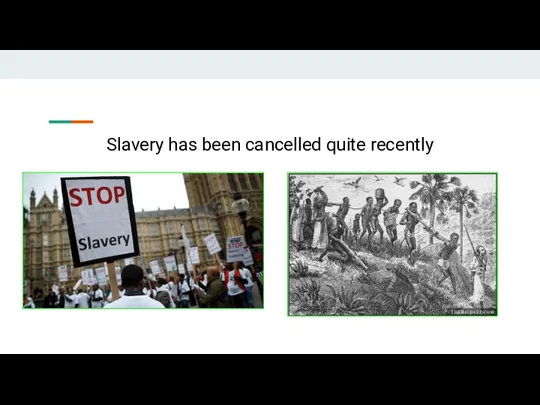 Slavery has been cancelled quite recently