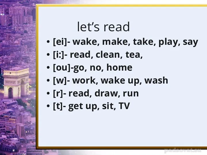let’s read [ei]- wake, make, take, play, say [i:]- read, clean, tea, [ou]-go,