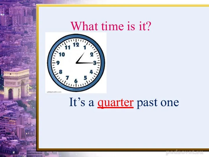 It’s a quarter past one What time is it?