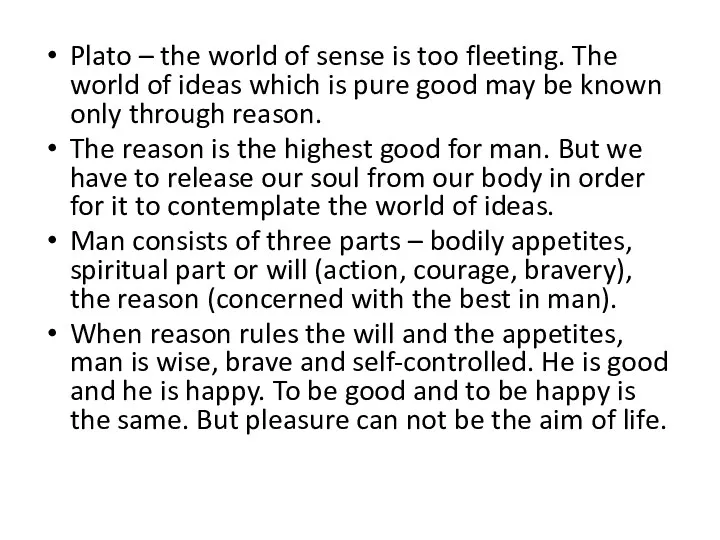 Plato – the world of sense is too fleeting. The