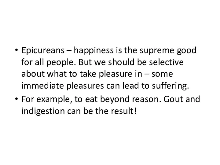 Epicureans – happiness is the supreme good for all people.