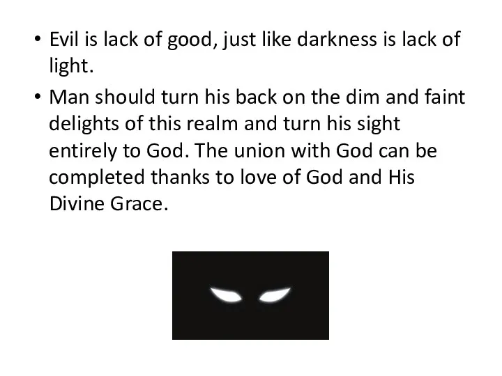 Evil is lack of good, just like darkness is lack