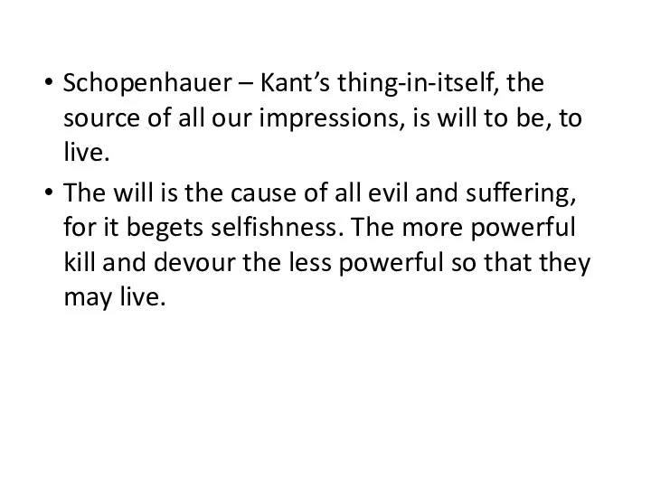 Schopenhauer – Kant’s thing-in-itself, the source of all our impressions,