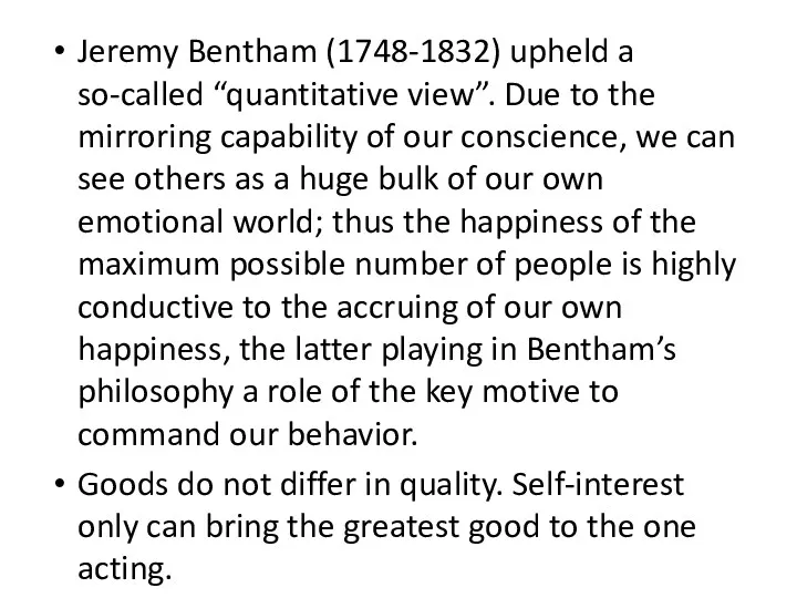 Jeremy Bentham (1748-1832) upheld a so-called “quantitative view”. Due to