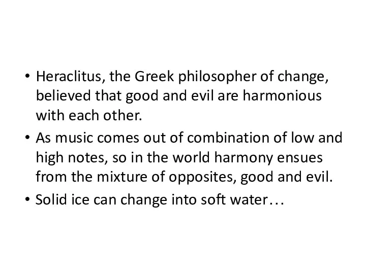 Heraclitus, the Greek philosopher of change, believed that good and