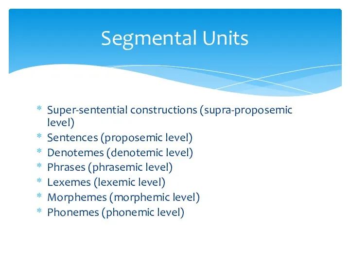 Super-sentential constructions (supra-proposemic level) Sentences (proposemic level) Denotemes (denotemic level)