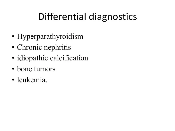 Differential diagnostics Hyperparathyroidism Chronic nephritis idiopathic calcification bone tumors leukemia.